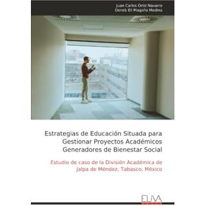 Ortiz Navarro, Juan Carlos Estrategias de Educación Situada para Gestionar Proyectos Académicos Generadores de Bienestar Social: Estudio de caso de la División Académica de Jalpa de Méndez, Tabasco, México Ortiz Navarro, Juan Carlos Estrategias de Educación Situada para Gestionar Proyectos Académicos Generadores de Bienestar Social: Estudio de caso de la División Académica de Jalpa de Méndez, Tabasco, México