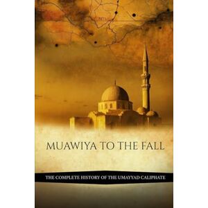 Al-Hijazi, Zayd Muawiya to the Fall: The Complete History of the Umayyad Caliphate (Early Islamic History Collection) Al-Hijazi, Zayd Muawiya to the Fall: The Complete History of the Umayyad Caliphate (Early Islamic History Collection)