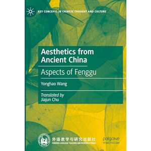Wang, Yonghao Aesthetics from Ancient China: Aspects of Fenggu (Key Concepts in Chinese Thought and Culture) Wang, Yonghao Aesthetics from Ancient China: Aspects of Fenggu (Key Concepts in Chinese Thought and Culture)