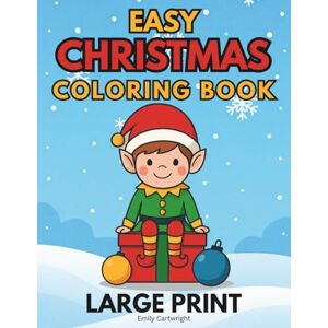 Cartwright, Emily Easy Christmas Coloring Book: Large Print Holiday Designs with Bold and Easy Lines for Adults, Seniors and Elderly with Dementia and Alzheimer Cartwright, Emily Easy Christmas Coloring Book: Large Print Holiday Designs with Bold and Easy Lines for Adults, Seniors and Elderly with Dementia and Alzheimer