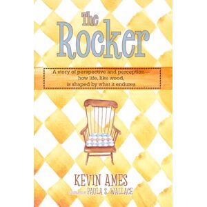 Ames, Kevin The Rocker: A Story of Perspective and Perception — How Life, like Wood, Is Shaped by What It Endures Ames, Kevin The Rocker: A Story of Perspective and Perception — How Life, like Wood, Is Shaped by What It Endures