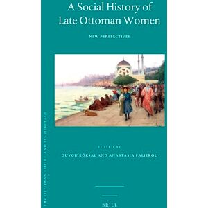 A Social History of Late Ottoman Women: New Perspectives: 54 (The Ottoman Empire and its Heritage, 54) A Social History of Late Ottoman Women: New Perspectives: 54 (The Ottoman Empire and its Heritage, 54)