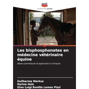 Markus, Guilherme Les bisphosphonates en médecine vétérinaire équine: Bases scientifiques et applications cliniques Markus, Guilherme Les bisphosphonates en médecine vétérinaire équine: Bases scientifiques et applications cliniques