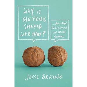 BERING, JESSE Why Is the Penis Shaped Like That?: And Other Reflections on Being Human BERING, JESSE Why Is the Penis Shaped Like That?: And Other Reflections on Being Human