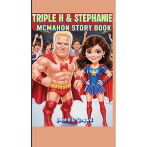 Lampard, Jacob H.Q. Triple H & Stephanie McMahon Story book (Power Team Heroes): How Teamwork and Bravery Make Anything Possible! Lampard, Jacob H.Q. Triple H & Stephanie McMahon Story book (Power Team Heroes): How Teamwork and Bravery Make Anything Possible!