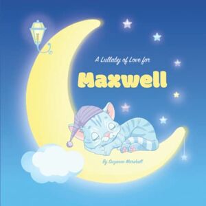 Marshall A Lullaby of Love for Maxwell: Personalized Baby Gift & Children's Book with Bedtime Stories for Babies, Toddlers, Kids, Girls, Boys with Love & ... Baby and Bedtime Books for Toddlers and Kids) Marshall A Lullaby of Love for Maxwell: Personalized Baby Gift & Children's Book with Bedtime Stories for Babies, Toddlers, Kids, Girls, Boys with Love & ... Baby and Bedtime Books for Toddlers and Kids)