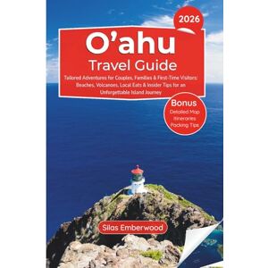 Emberwood, Silas O'ahu Travel Guide 2025-2026: Tailored Adventures for Couples, Families & First-Time Visitors: Beaches, Volcanoes, Local Eats & Insider Tips for an Unforgettable Island Journey Emberwood, Silas O'ahu Travel Guide 2025-2026: Tailored Adventures for Couples, Families & First-Time Visitors: Beaches, Volcanoes, Local Eats & Insider Tips for an Unforgettable Island Journey