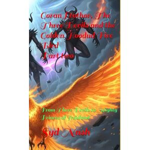 Nash, Syd Goran Leothor, The Three Devils and the Golden Hoodud Fire Bird: From Three Devils to Mighty Princes of Irsisland (Goran Leothor, The Three Devils & The Golden Hoodud Bird-part 2) Nash, Syd Goran Leothor, The Three Devils and the Golden Hoodud Fire Bird: From Three Devils to Mighty Princes of Irsisland (Goran Leothor, The Three Devils & The Golden Hoodud Bird-part 2)