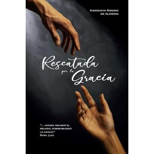 Ribeiro, Kardenya Rescatada por la gracia: Cuando todo parecía perdido la Gracia me alcanzó Ribeiro, Kardenya Rescatada por la gracia: Cuando todo parecía perdido la Gracia me alcanzó
