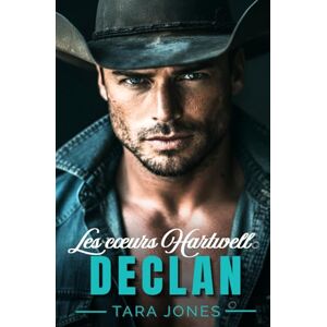 Jones, Tara Declan: Romance cowboy au Texas : Grumpy x Sunshine, Cohabitation forcée et ex-militaire protecteur (Les Cœurs Hartwell, t.1) Jones, Tara Declan: Romance cowboy au Texas : Grumpy x Sunshine, Cohabitation forcée et ex-militaire protecteur (Les Cœurs Hartwell, t.1)