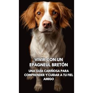 Books, Inkspire Vivir con un Epagneul Bretón: Una guía cariñosa para comprender y cuidar a tu fiel amigo Books, Inkspire Vivir con un Epagneul Bretón: Una guía cariñosa para comprender y cuidar a tu fiel amigo