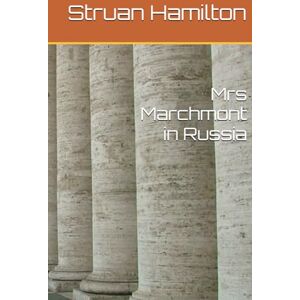 Hamilton, Struan Mrs Marchmont in Russia Hamilton, Struan Mrs Marchmont in Russia