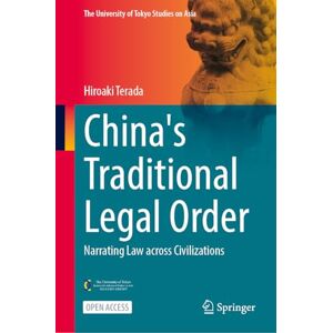Terada, Hiroaki China's Traditional Legal Order: Narrating Law across Civilizations (The University of Tokyo Studies on Asia) Terada, Hiroaki China's Traditional Legal Order: Narrating Law across Civilizations (The University of Tokyo Studies on Asia)