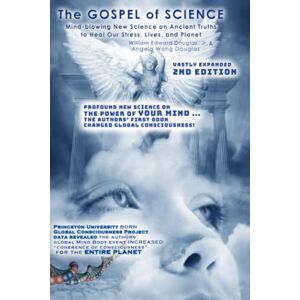 Douglas Jr., William Edward NEW 2ND EDITION; The Gospel of Science: Mind-blowing New Science on Ancient Truths to Heal Our Stress, Lives, and Planet Douglas Jr., William Edward NEW 2ND EDITION; The Gospel of Science: Mind-blowing New Science on Ancient Truths to Heal Our Stress, Lives, and Planet