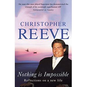Reeve, Christopher Nothing Is Impossible: Reflections on a New Life Reeve, Christopher Nothing Is Impossible: Reflections on a New Life