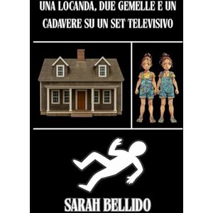 Bellido, Sarah Una locanda, due gemelle e un cadavere su un set televisivo: Un romanzo giallo con umorismo, segreti, delitti e personaggi fuori dal comune. Bellido, Sarah Una locanda, due gemelle e un cadavere su un set televisivo: Un romanzo giallo con umorismo, segreti, delitti e personaggi fuori dal comune.