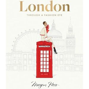 Hess, Megan London: Through a Fashion Eye Hess, Megan London: Through a Fashion Eye
