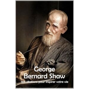 Hemmatkhah Kalibar, Farhad George Bernard Shaw: 365 citations pour inspirer votre vie (Les citations) Hemmatkhah Kalibar, Farhad George Bernard Shaw: 365 citations pour inspirer votre vie (Les citations)