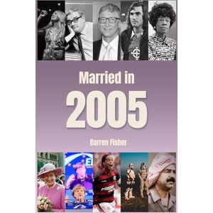Fisher, Darren Married in 2005: Wedding Anniversary Yearbook. Ideal Gift for Anyone Married in 2005 Fisher, Darren Married in 2005: Wedding Anniversary Yearbook. Ideal Gift for Anyone Married in 2005