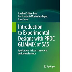 Salinas Ruíz, Josafhat Introduction to Experimental Designs with PROC GLIMMIX of SAS: Applications in Food Science and Agricultural Science Salinas Ruíz, Josafhat Introduction to Experimental Designs with PROC GLIMMIX of SAS: Applications in Food Science and Agricultural Science