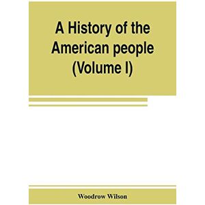 Wilson A history of the American people (Volume I) Wilson A history of the American people (Volume I)