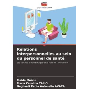 Muñoz, Maida Relations interpersonnelles au sein du personnel de santé: Les centres d'hémodialyse et le rôle de l'infirmière Muñoz, Maida Relations interpersonnelles au sein du personnel de santé: Les centres d'hémodialyse et le rôle de l'infirmière