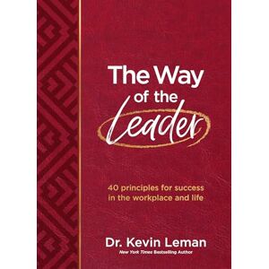 Leman, Kevin The Way of the Leader: 40 Principles for Success in the Workplace and Life Leman, Kevin The Way of the Leader: 40 Principles for Success in the Workplace and Life