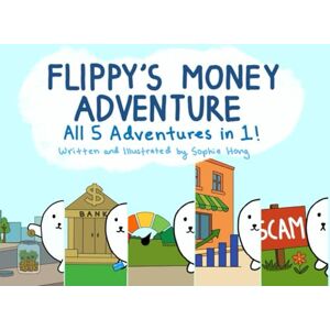 Hong, Sophie Flippy's Money Adventure: Join Flippy as she learns about saving, budgeting, banking, credit, investing, and scams! Hong, Sophie Flippy's Money Adventure: Join Flippy as she learns about saving, budgeting, banking, credit, investing, and scams!