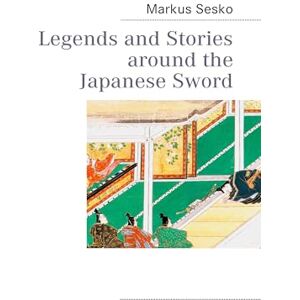Sesko, Markus Legends and Stories around the Japanese Sword Sesko, Markus Legends and Stories around the Japanese Sword