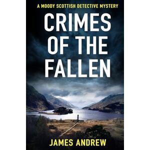 Andrew, James CRIMES OF THE FALLEN: A moody Scottish detective mystery Andrew, James CRIMES OF THE FALLEN: A moody Scottish detective mystery