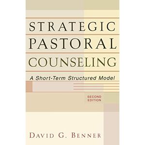 Benner, David G. Strategic Pastoral Counseling: A Short-Term Structured Model Benner, David G. Strategic Pastoral Counseling: A Short-Term Structured Model