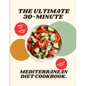 Jackson The Ultimate 30-Minute Mediterranean Diet Cookbook: Over 120 Easy, Heart-Healthy Recipes with a 4-Week Meal Plan for Busy Weeknights and Everyday Wellness Jackson The Ultimate 30-Minute Mediterranean Diet Cookbook: Over 120 Easy, Heart-Healthy Recipes with a 4-Week Meal Plan for Busy Weeknights and Everyday Wellness