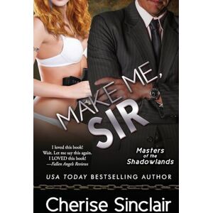 Sinclair, Cherise Make Me, Sir: Volume 5 (Masters of the Shadowlands) Sinclair, Cherise Make Me, Sir: Volume 5 (Masters of the Shadowlands)