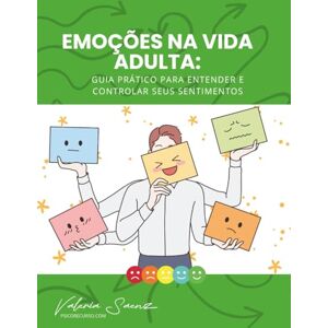 Saenz, Valeria Emoções na vida adulta: Guia prático para entender e controlar seus sentimentos Saenz, Valeria Emoções na vida adulta: Guia prático para entender e controlar seus sentimentos