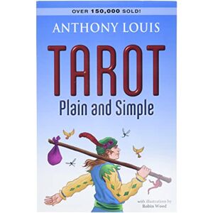 Anthony Louis Tarot Plain and Simple Anthony Louis Tarot Plain and Simple