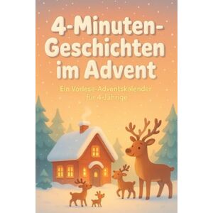 Morgenruh, Eva 4-Minuten-Geschichten im Advent – Ein Vorlese-Adventskalender für 4-Jährige: 24 kurze Weihnachtsgeschichten zum Vorlesen & Einschlafen Wärme, Sterne & Winterzauber für kuschelige Familienmomente Morgenruh, Eva 4-Minuten-Geschichten im Advent – Ein Vorlese-Adventskalender für 4-Jährige: 24 kurze Weihnachtsgeschichten zum Vorlesen & Einschlafen Wärme, Sterne & Winterzauber für kuschelige Familienmomente