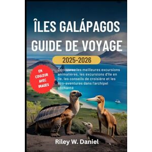 Daniel, Riley W. ÎLES GALÁPAGOS GUIDE DE VOYAGE 2025–2026: Découvrez les meilleures excursions animalières, les excursions d'île en île, les conseils de croisière et les éco-aventures dans l'archipel enchanté Daniel, Riley W. ÎLES GALÁPAGOS GUIDE DE VOYAGE 2025–2026: Découvrez les meilleures excursions animalières, les excursions d'île en île, les conseils de croisière et les éco-aventures dans l'archipel enchanté