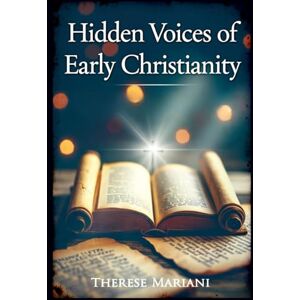 Mariani, Therese Hidden Voices of Early Christianity: Gospel of Peter, Didache Insights, Book of Giants Patristics & Clement of Alexandria’s Wisdom Mariani, Therese Hidden Voices of Early Christianity: Gospel of Peter, Didache Insights, Book of Giants Patristics & Clement of Alexandria’s Wisdom