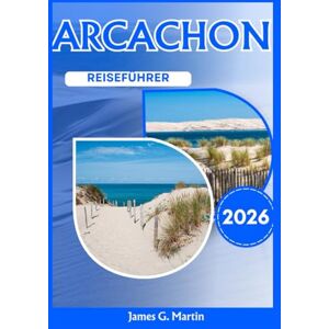 Martin, James G. Arcachon Reiseführer 2026 Martin, James G. Arcachon Reiseführer 2026