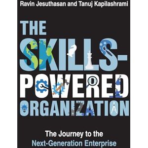 Jesuthasan, Ravin The Skills-Powered Organization: The Journey to the Next-Generation Enterprise Jesuthasan, Ravin The Skills-Powered Organization: The Journey to the Next-Generation Enterprise
