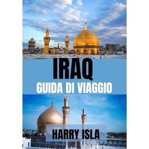 Isla, Harry IRAQ GUIDA DI VIAGGIO 2025: ILIl periodo migliore per visitare, i posti migliori da esplorare e tutto ciò che devi sapere prima di partire Isla, Harry IRAQ GUIDA DI VIAGGIO 2025: ILIl periodo migliore per visitare, i posti migliori da esplorare e tutto ciò che devi sapere prima di partire