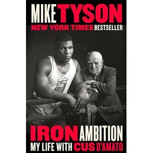 Tyson, Mike Iron Ambition: My Life with Cus d'Amato Tyson, Mike Iron Ambition: My Life with Cus d'Amato