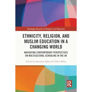 Ethnicity, Religion, and Muslim Education in a Changing World: Navigating Contemporary Perspectives on Multicultural Schooling in the UK (Routledge Research in Religion and Education) Ethnicity, Religion, and Muslim Education in a Changing World: Navigating Contemporary Perspectives on Multicultural Schooling in the UK (Routledge Research in Religion and Education)