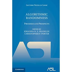 Cambridge University Press Algorithmic Randomness: Progress and Prospects (Lecture Notes in Logic Book 50) Cambridge University Press Algorithmic Randomness: Progress and Prospects (Lecture Notes in Logic Book 50)