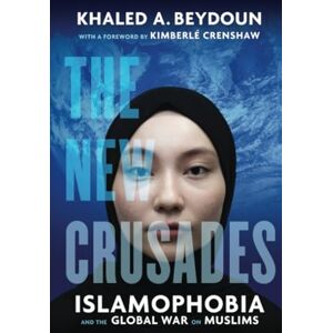 Beydoun, Khaled A. New Crusades: Islamophobia and the Global War on Muslims Beydoun, Khaled A. New Crusades: Islamophobia and the Global War on Muslims
