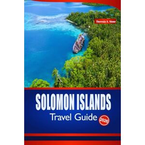 Stone, Theresia A. SOLOMON ISLANDS TRAVEL GUIDE 2026: Your Insider Tips to South Pacific Islands, Beaches, Snorkeling, and Festivals Stone, Theresia A. SOLOMON ISLANDS TRAVEL GUIDE 2026: Your Insider Tips to South Pacific Islands, Beaches, Snorkeling, and Festivals