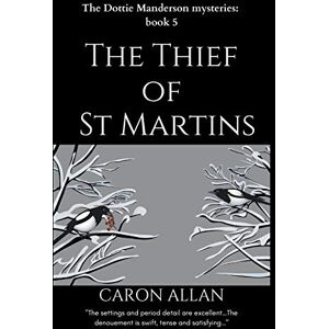 Allan, Caron The Thief of St Martins: Dottie Manderson mysteries: Book 5: a romantic traditional cozy mystery (Dottie Manderson Mystery) Allan, Caron The Thief of St Martins: Dottie Manderson mysteries: Book 5: a romantic traditional cozy mystery (Dottie Manderson Mystery)