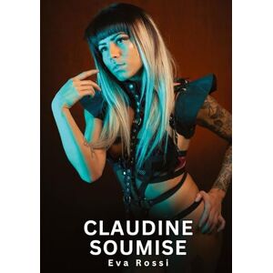 Rossi, Eva Claudine Soumise: Histoires Erotiques de Sexe Explicite Hard pour Adultes Contes Interdites et Taboues Rossi, Eva Claudine Soumise: Histoires Erotiques de Sexe Explicite Hard pour Adultes Contes Interdites et Taboues