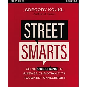 Koukl, Gregory Street Smarts Study Guide: Using Questions to Answer Christianity's Toughest Challenges Koukl, Gregory Street Smarts Study Guide: Using Questions to Answer Christianity's Toughest Challenges