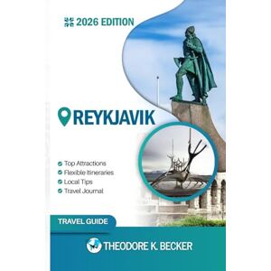 Becker REYKJAVIK TRAVEL GUIDE: Discover Top Attractions, Outdoor Activities, Hidden Gems, and Day Trips For Adventurous Traveler Becker REYKJAVIK TRAVEL GUIDE: Discover Top Attractions, Outdoor Activities, Hidden Gems, and Day Trips For Adventurous Traveler